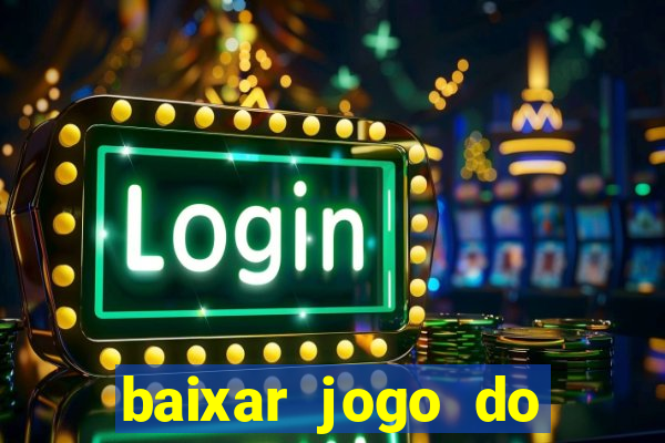 baixar jogo do tigrinho plataforma nova